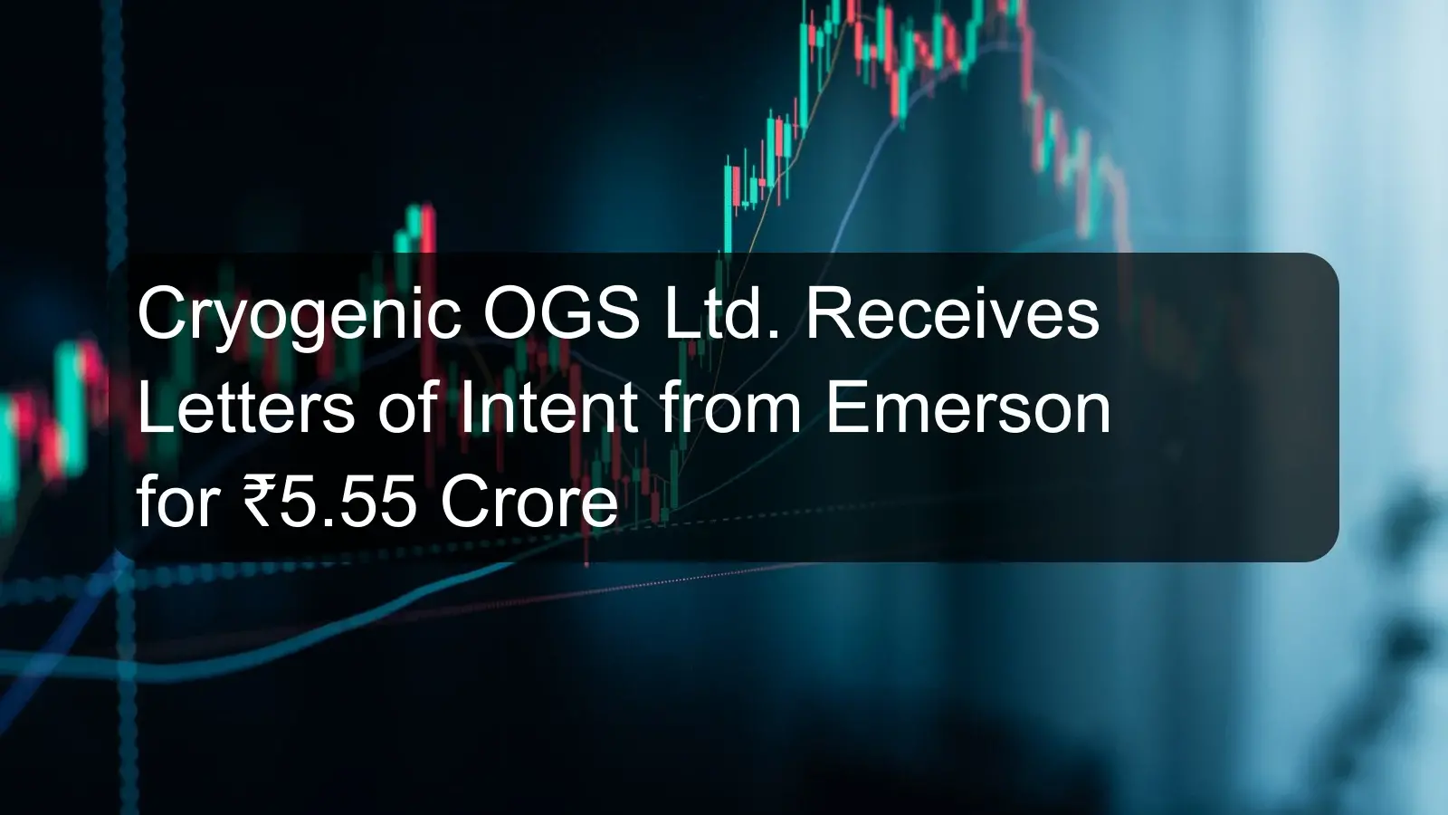 Cryogenic OGS Ltd. Receives Letters of Intent from Emerson for ₹5.55 Crore Cryogenic OGS Ltd. Receives Letters of Intent from Emerson for ₹5.55 Crore