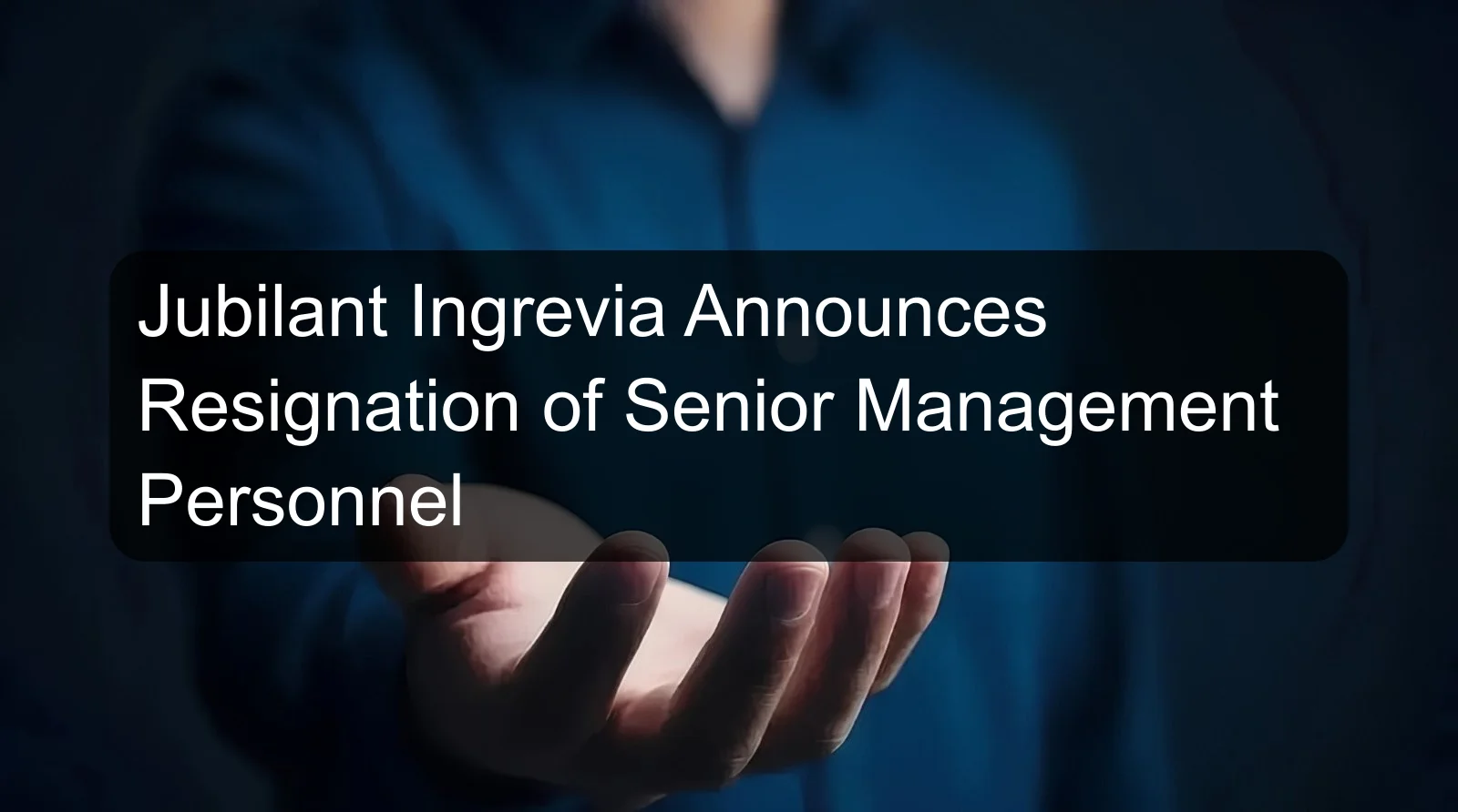 Jubilant Ingrevia Announces Resignation of Senior Management Personnel