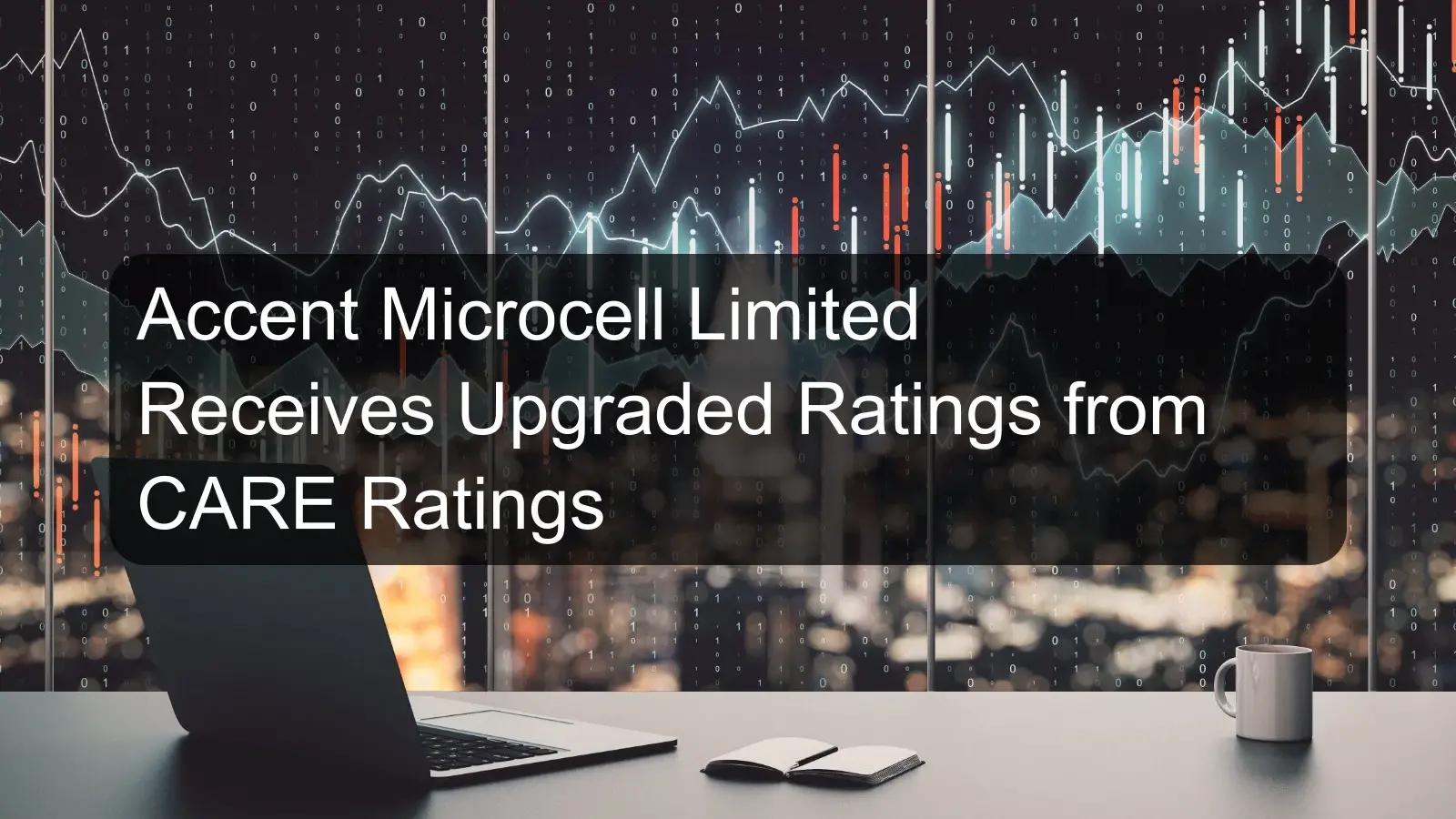 Accent Microcell Limited Receives Upgraded Ratings from CARE Ratings
