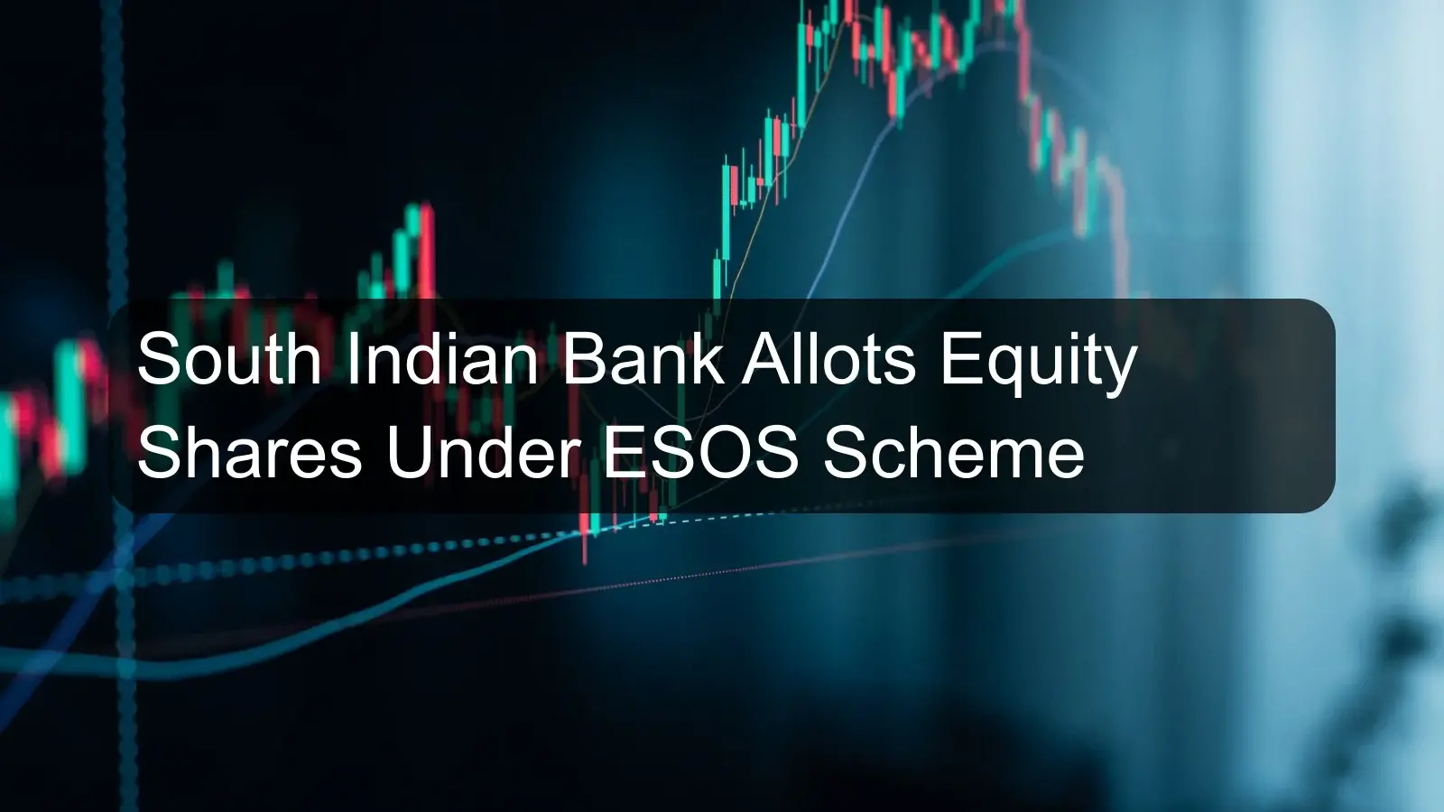 South Indian Bank Allots Equity Shares Under ESOS Scheme