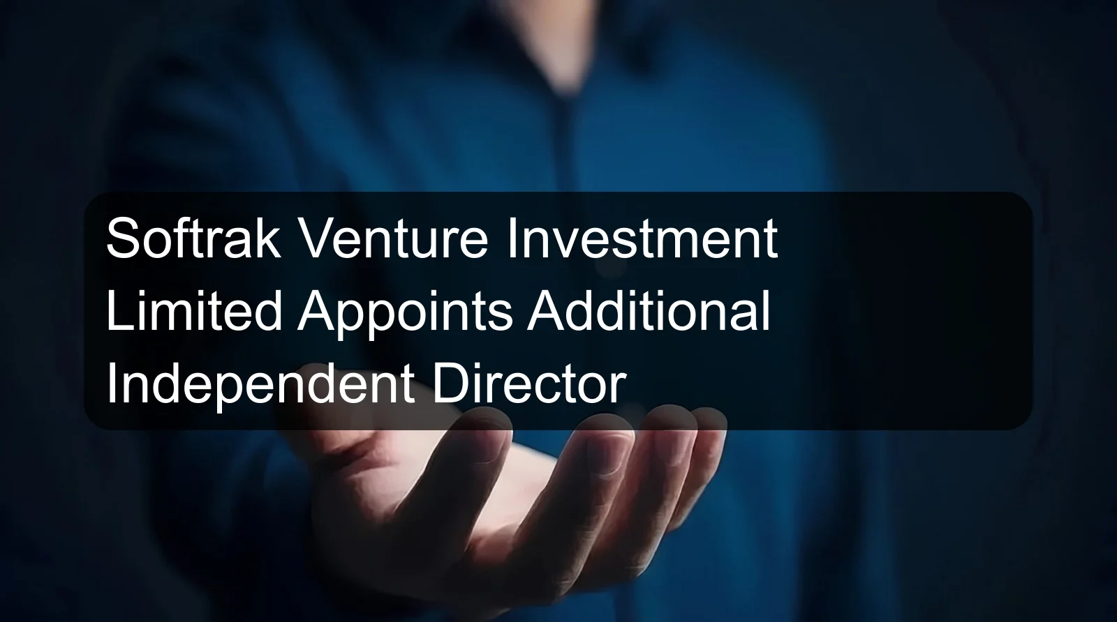 Softrak Venture Investment Limited Appoints Additional Independent Director