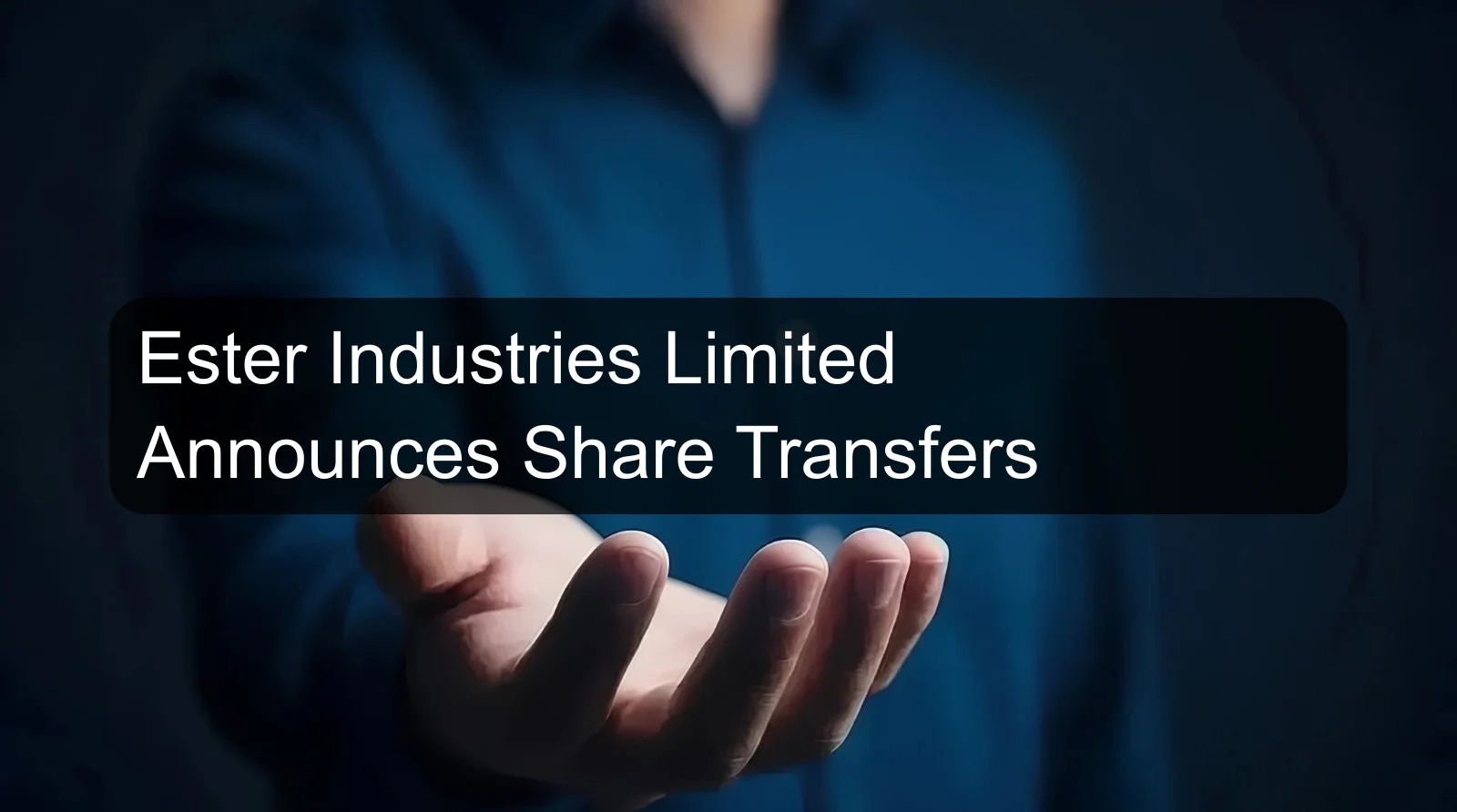 Ester Industries Limited Announces Share Transfers