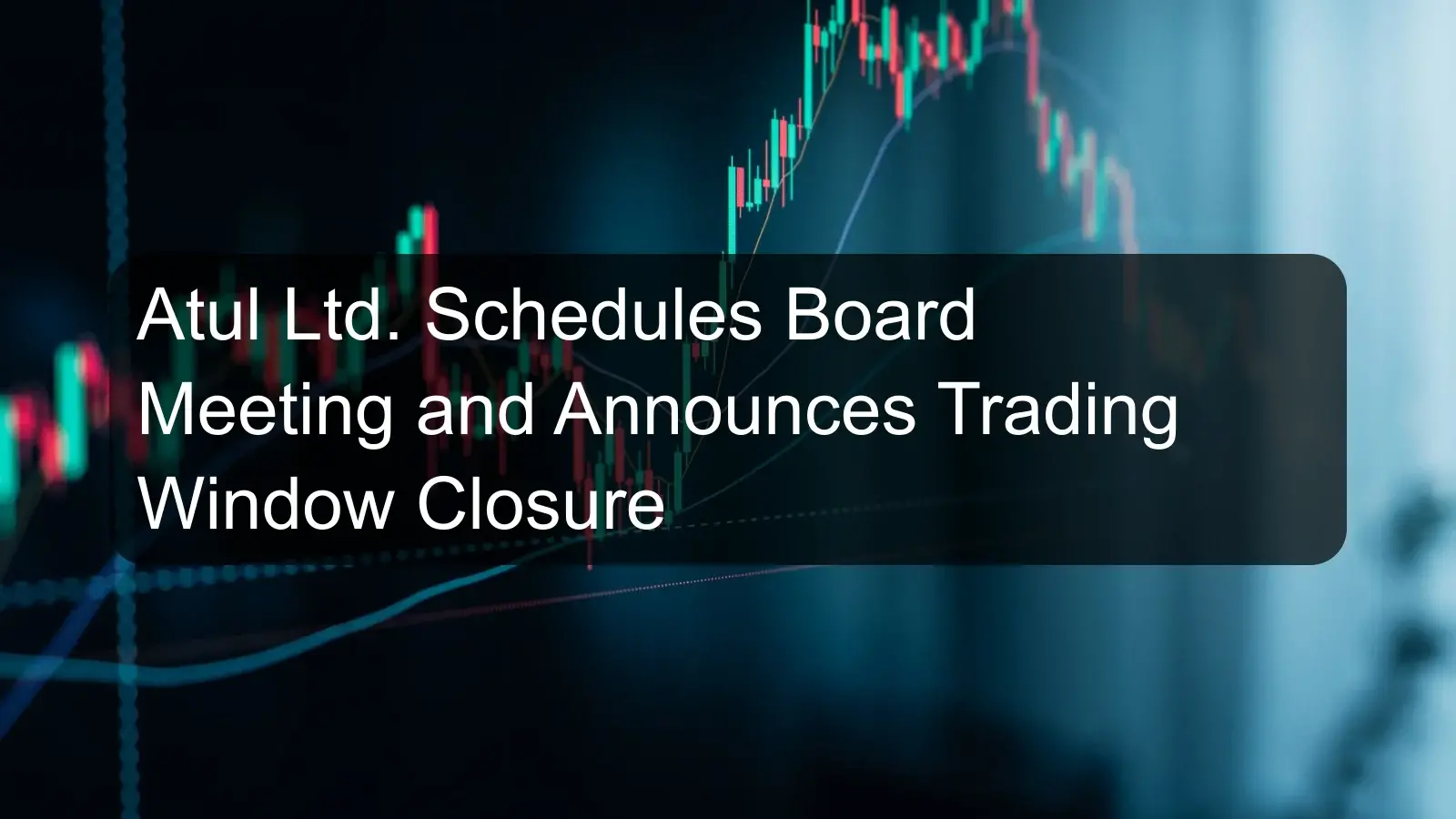 Atul Ltd. Schedules Board Meeting and Announces Trading Window Closure