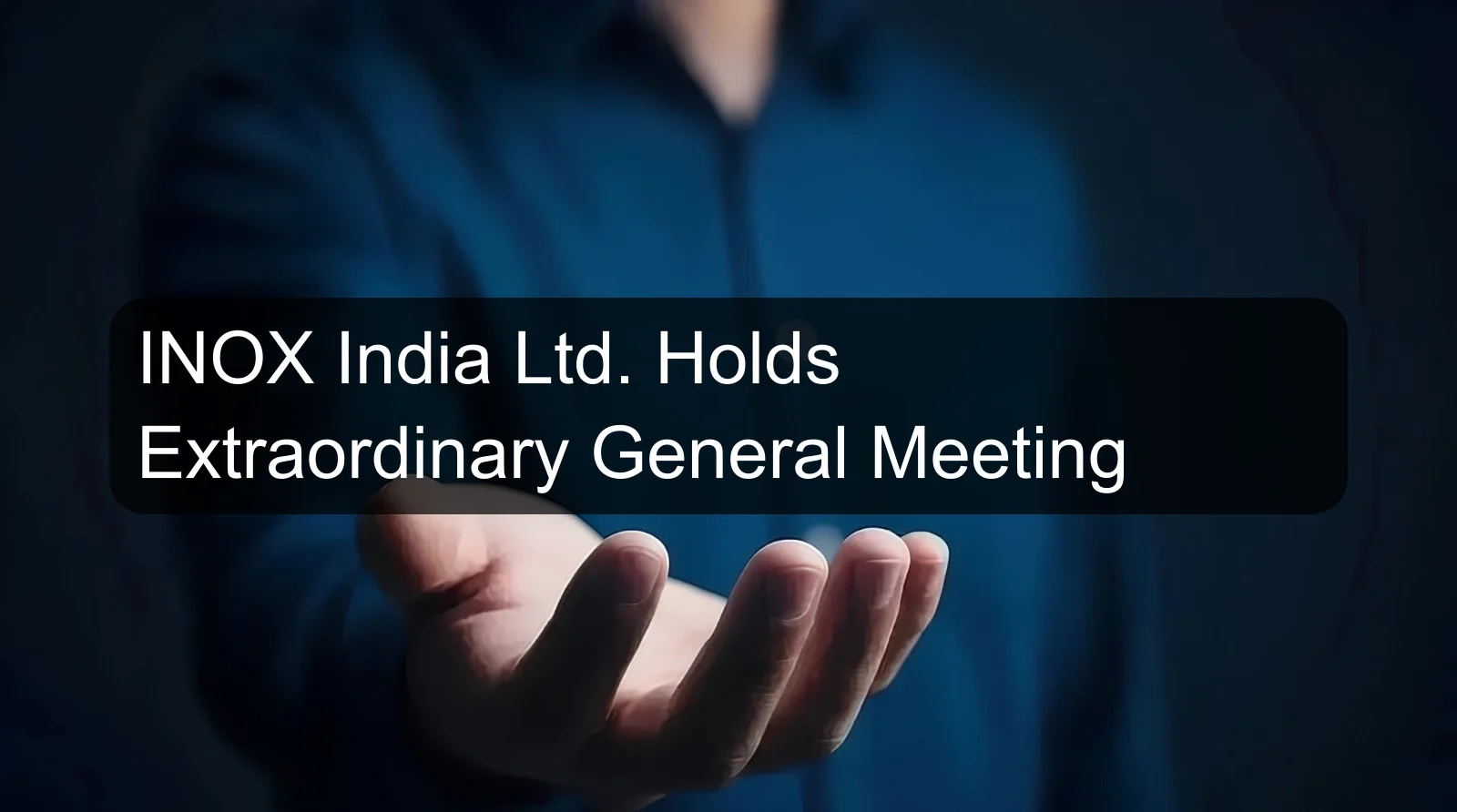 INOX India Ltd. Holds Extraordinary General Meeting