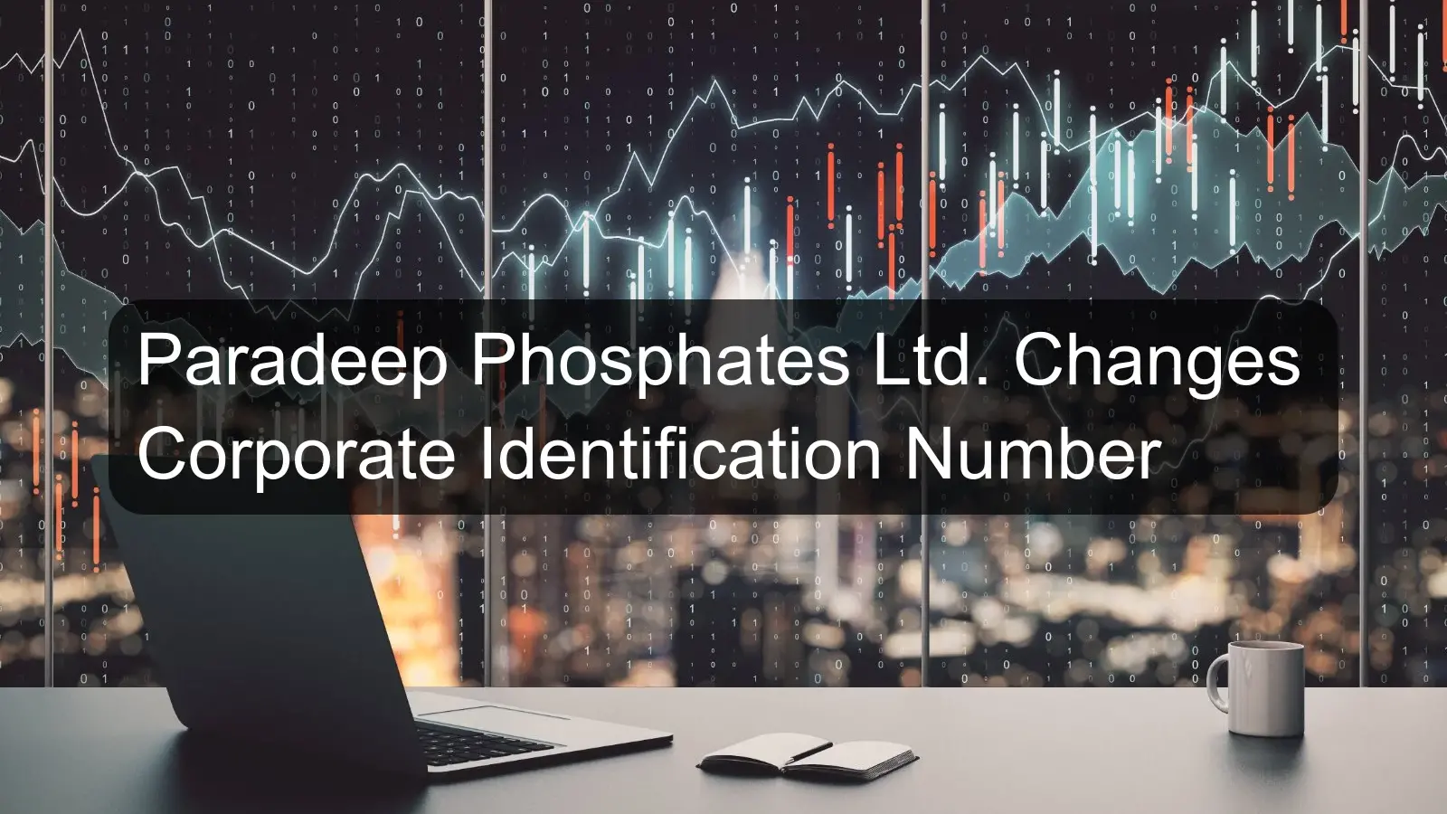 Paradeep Phosphates Ltd. Changes Corporate Identification Number