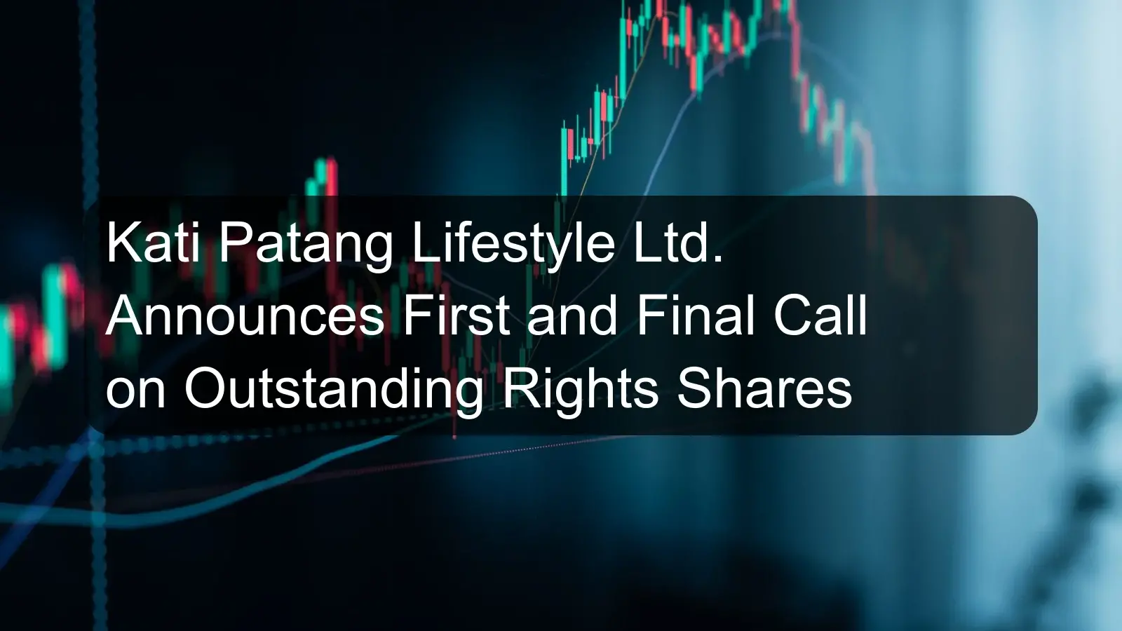 Kati Patang Lifestyle Ltd. Announces First and Final Call on Outstanding Rights Shares Kati Patang Lifestyle Ltd. Announces First and Final Call on Outstanding Rights Shares