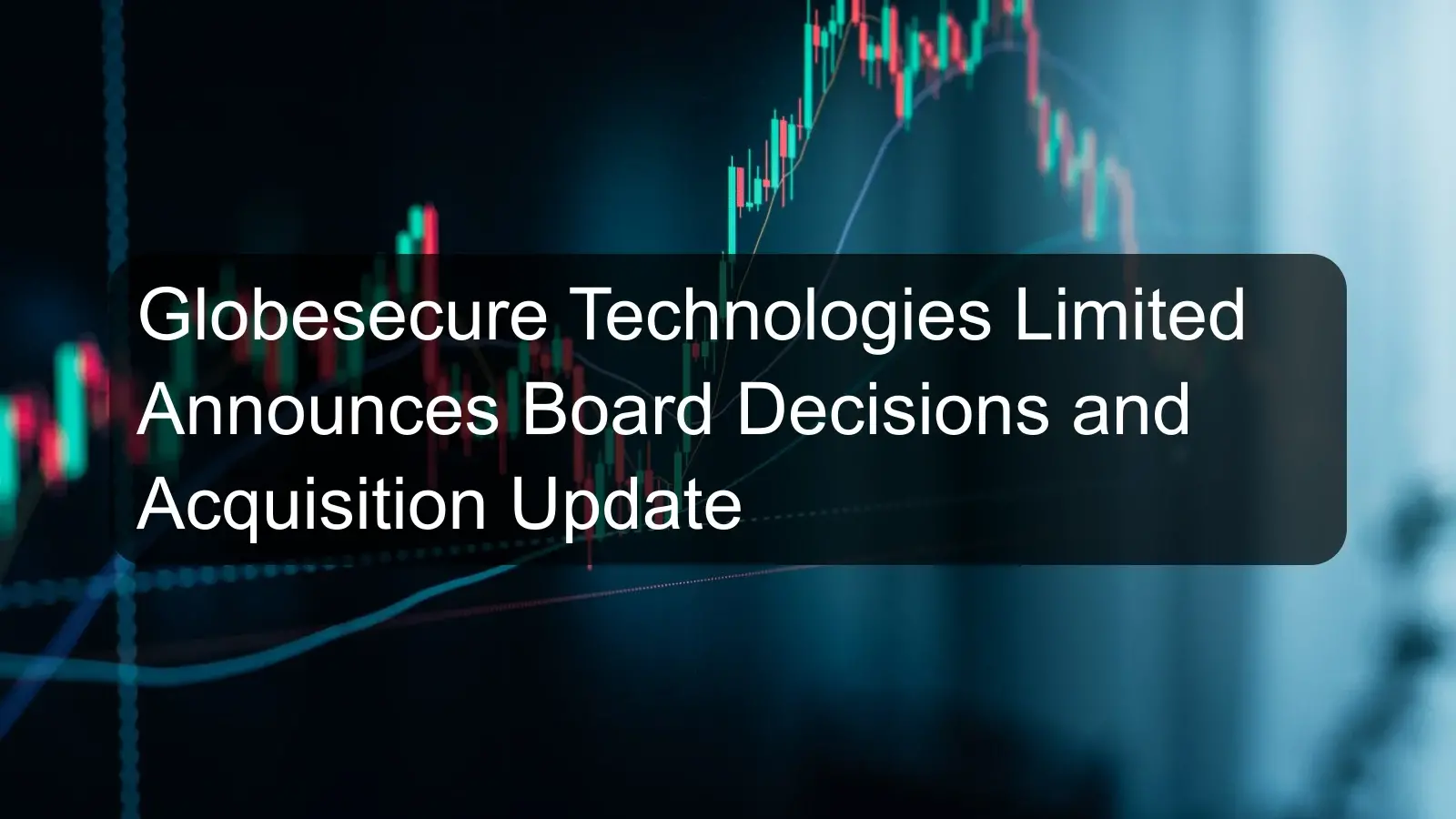 Globesecure Technologies Limited Announces Board Decisions and Acquisition Update