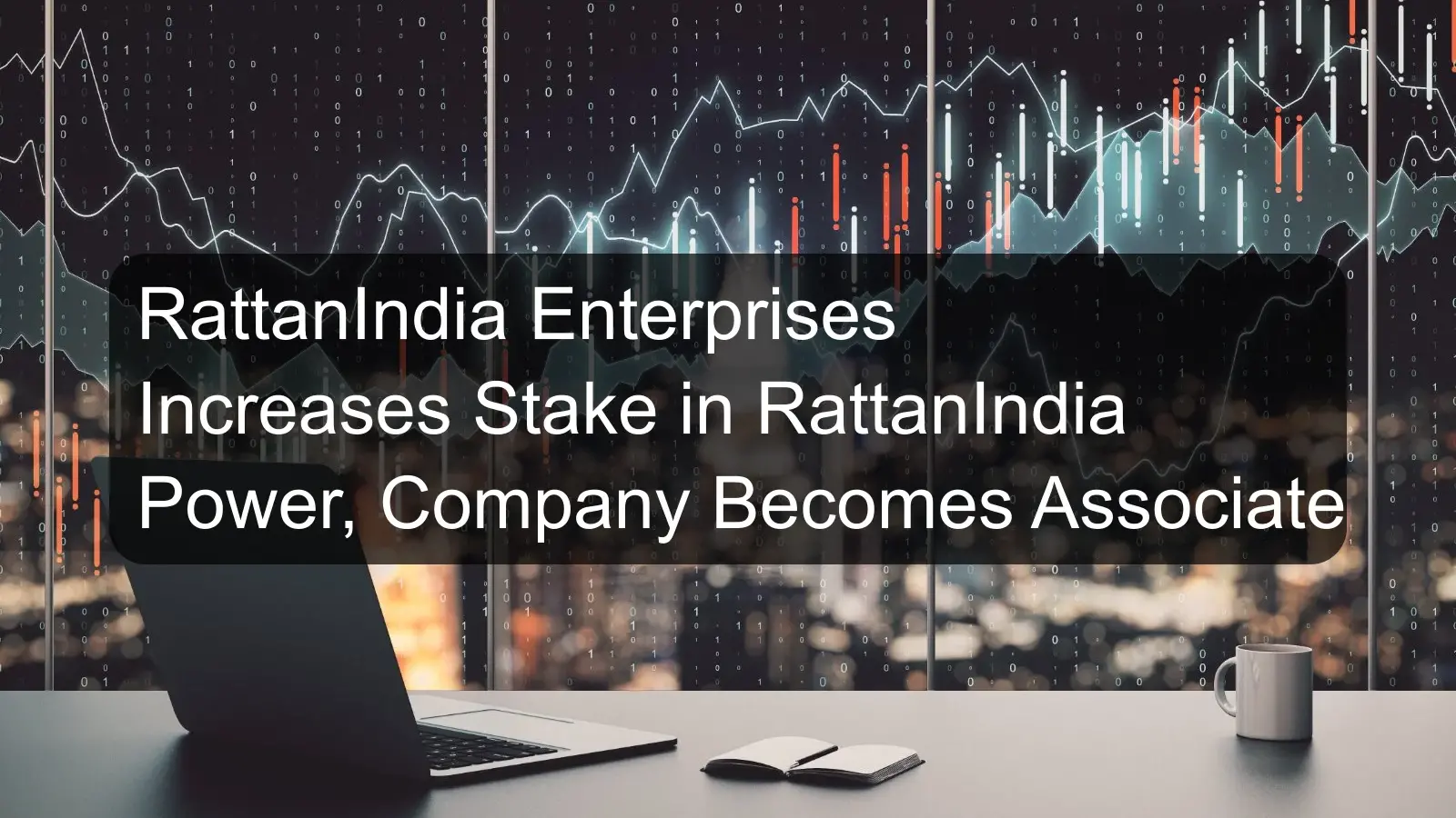 RattanIndia Enterprises Increases Stake in RattanIndia Power, Company Becomes Associate