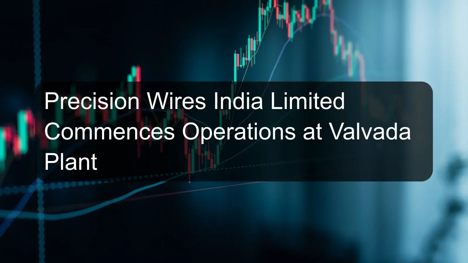 Precision Wires India Limited Commences Operations at Valvada Plant Precision Wires India Limited Commences Operations at Valvada Plant
