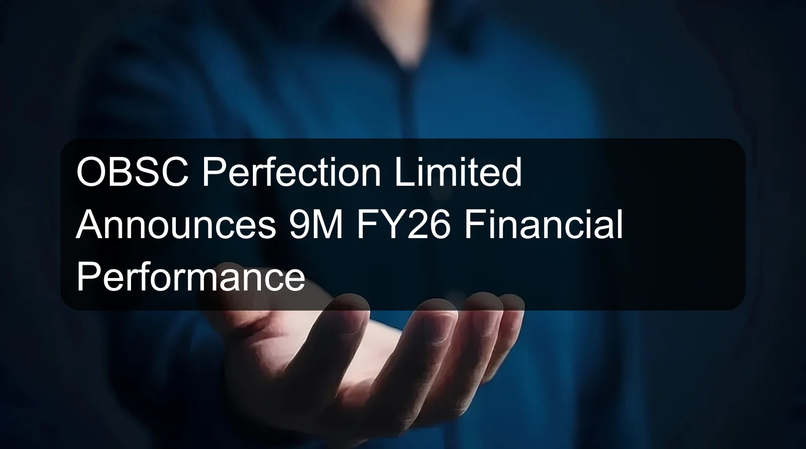 OBSC Perfection Limited Announces 9M FY26 Financial Performance