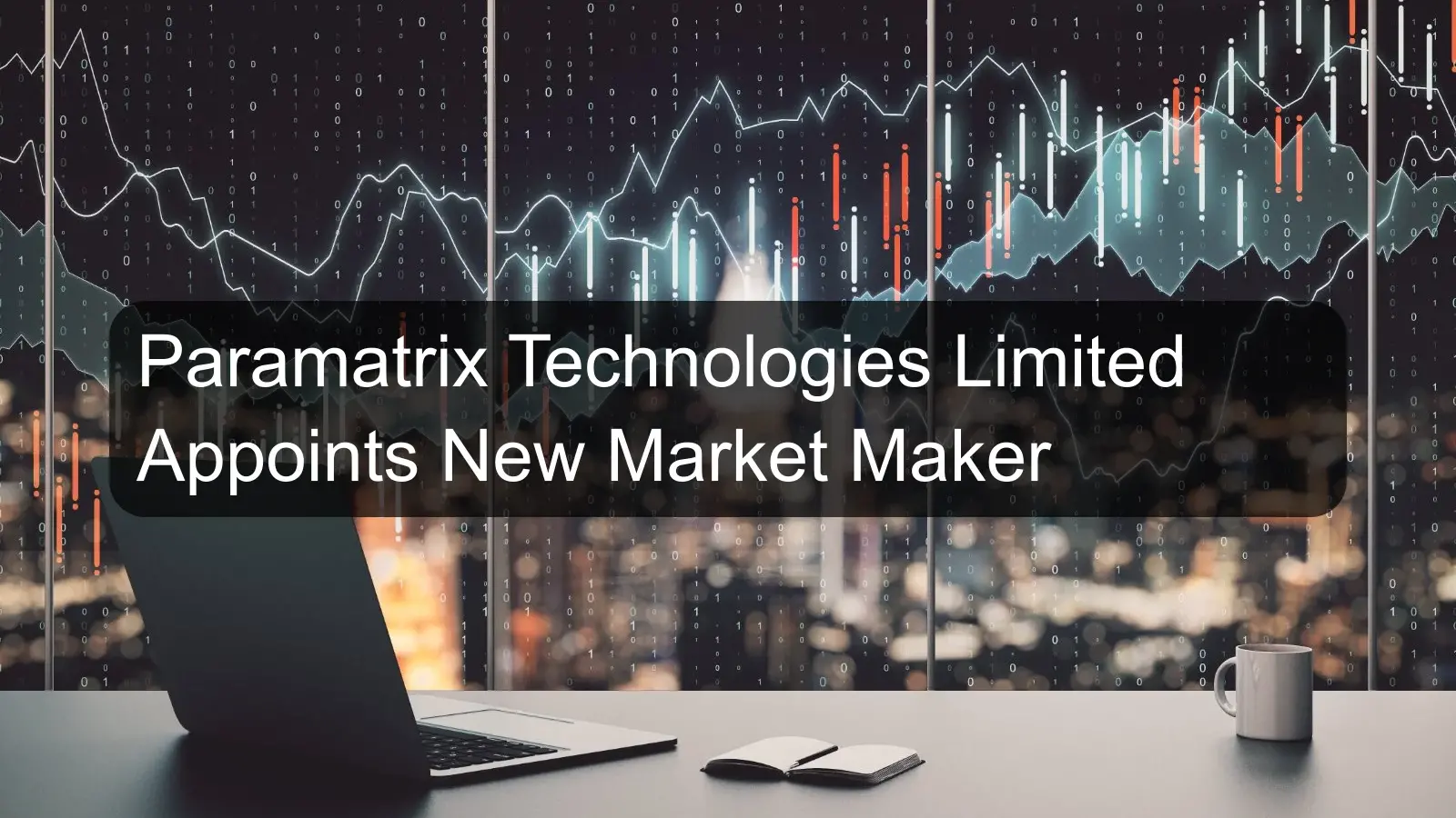 Paramatrix Technologies Limited Appoints New Market Maker Paramatrix Technologies Limited Appoints New Market Maker
