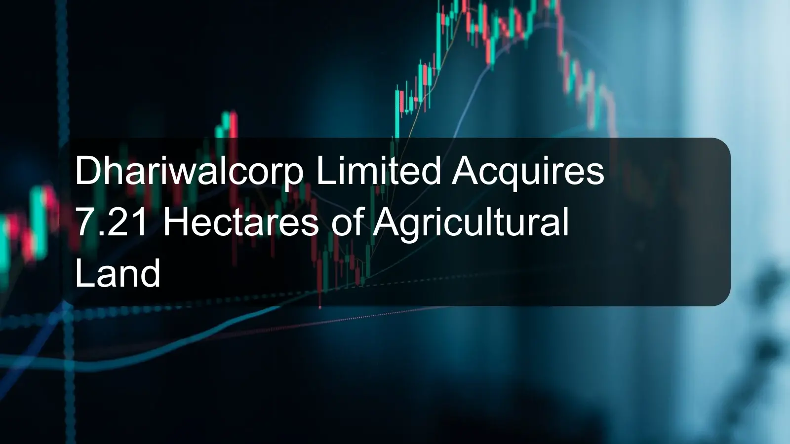 Dhariwalcorp Limited Acquires 7.21 Hectares of Agricultural Land