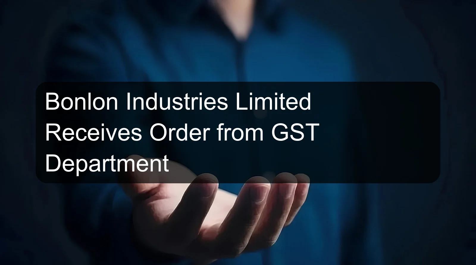 Bonlon Industries Limited Receives Order from GST Department