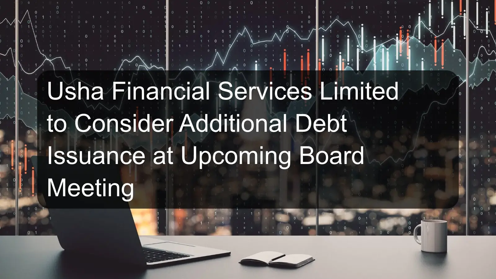 Usha Financial Services Limited to Consider Additional Debt Issuance at Upcoming Board Meeting