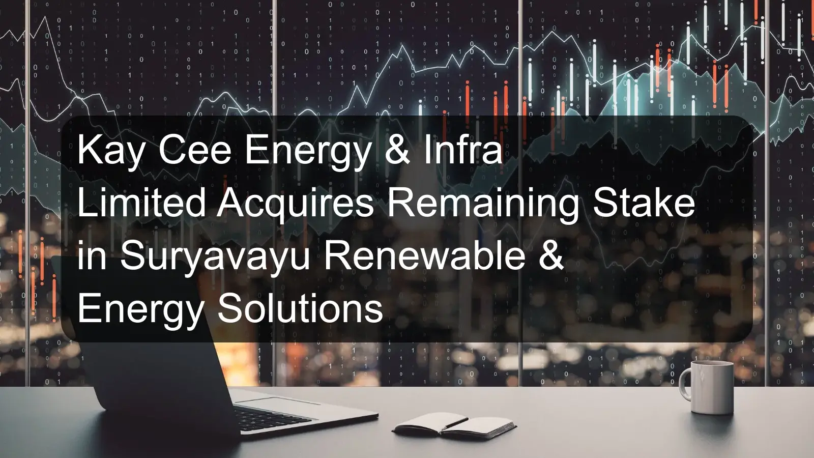 Kay Cee Energy & Infra Limited Acquires Remaining Stake in Suryavayu Renewable & Energy Solutions