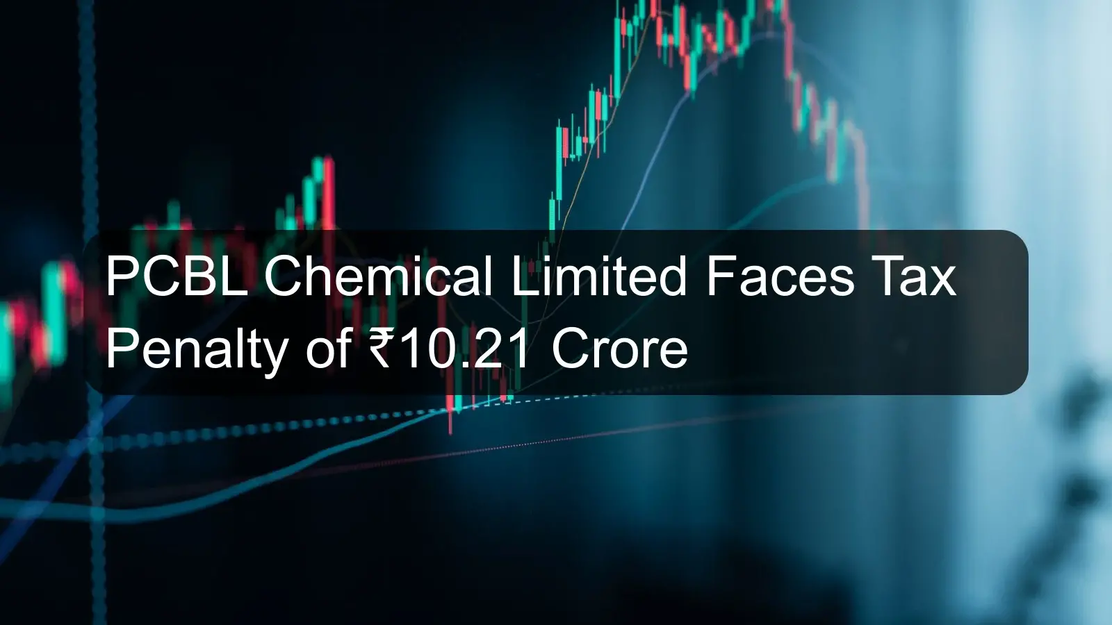 PCBL Chemical Limited Faces Tax Penalty of ₹10.21 Crore