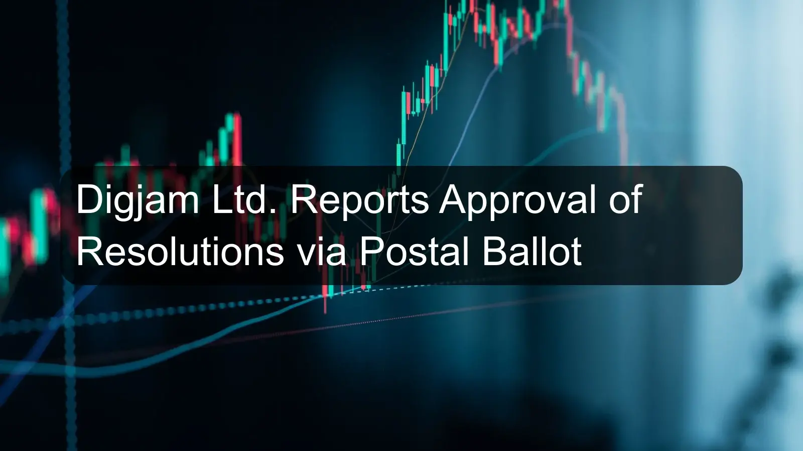 Digjam Ltd. Reports Approval of Resolutions via Postal Ballot