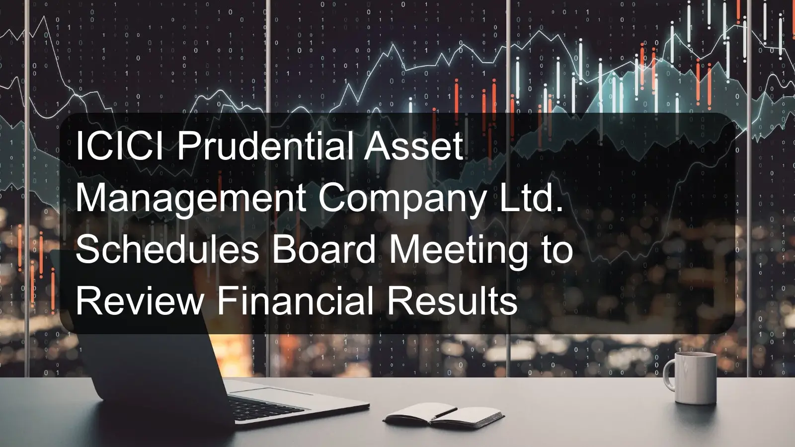 ICICI Prudential Asset Management Company Ltd. Schedules Board Meeting to Review Financial Results