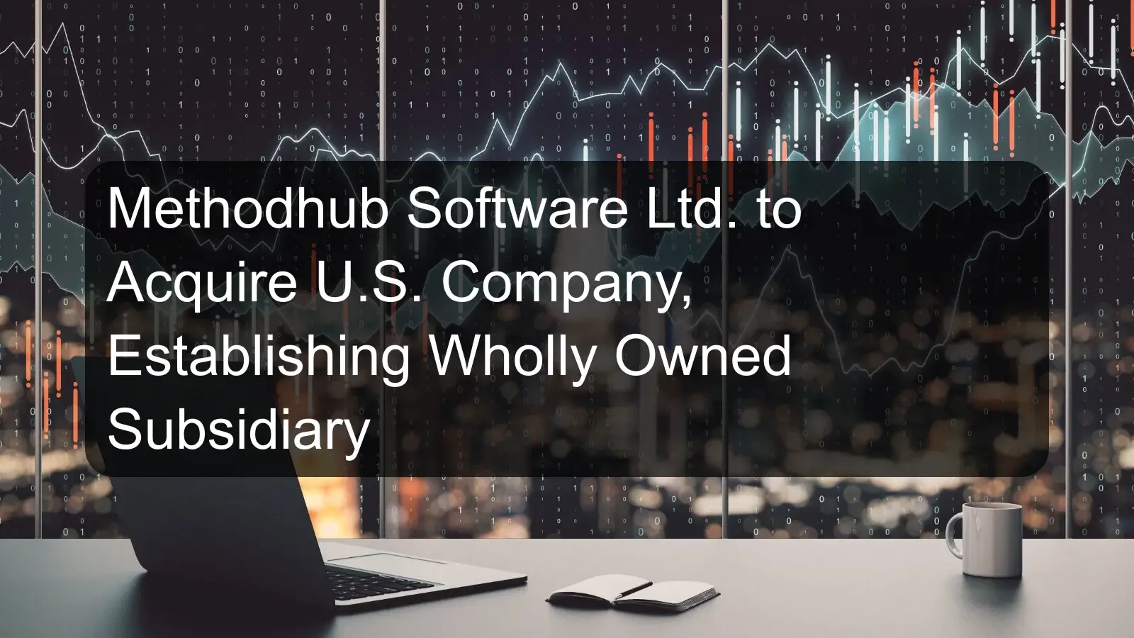 Methodhub Software Ltd. to Acquire U.S. Company, Establishing Wholly Owned Subsidiary